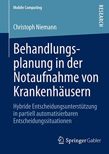 9783658008178: Behandlungsplanung in der Notaufnahme von Krankenhusern: Hybride Entscheidungsuntersttzung in partiell automatisierbaren Entscheidungssituationen (Mobile Computing)