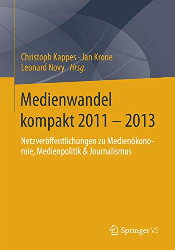 Stock image for Medienwandel kompakt 2011 - 2013 : Netzveroffentlichungen zu Medienokonomie, Medienpolitik & Journalismus for sale by Chiron Media