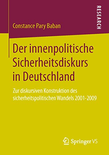 Stock image for Der innenpolitische Sicherheitsdiskurs in Deutschland: Zur diskursiven Konstruktion des sicherheitspolitischen Wandels 2001-2009 for sale by Chiron Media