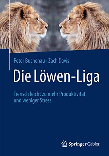 9783658009465: Die Lwen-liga: Tierisch Leicht Zu Mehr Produktivitt Und Weniger Stress