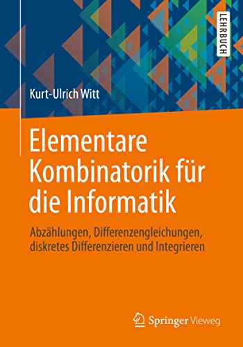 9783658009939: Elementare Kombinatorik fr die Informatik: Abzhlungen, Differenzengleichungen, diskretes Differenzieren und Integrieren (German Edition)