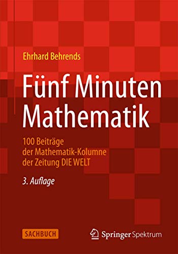 Imagen de archivo de Fnf Minuten Mathematik: 100 Beitrge der Mathematik-Kolumne der Zeitung DIE WELT a la venta por medimops