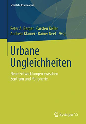 9783658010133: Urbane Ungleichheiten: Neue Entwicklungen zwischen Zentrum und Peripherie (Sozialstrukturanalyse) (German Edition)