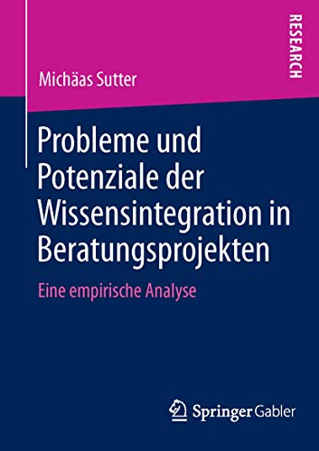 Beispielbild fr Probleme und Potenziale der Wissensintegration in Beratungsprojekten : Eine empirische Analyse zum Verkauf von Chiron Media