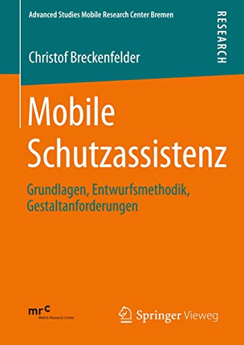 9783658011277: Mobile Schutzassistenz: Grundlagen, Entwurfsmethodik, Gestaltanforderungen: 2 (Advanced Studies Mobile Research Center Bremen)