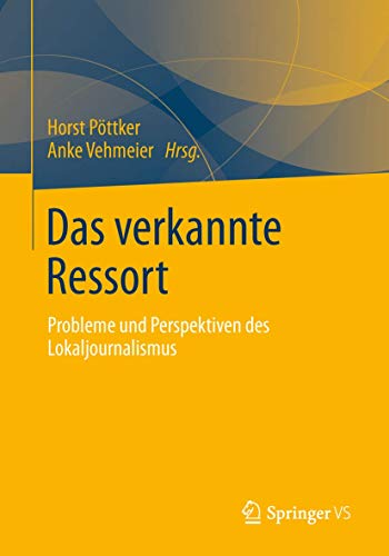 9783658011383: Das verkannte Ressort: Probleme und Perspektiven des Lokaljournalismus (German Edition)