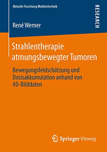 9783658011451: Strahlentherapie Atmungsbewegter Tumoren: Bewegungsfeldschtzung Und Dosisakkumulation Anhand Von 4d-bilddaten