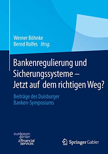 9783658011611: Bankenregulierung Und Sicherungssysteme Jetzt Auf Dem Richtigen Weg?: Beitrage Des Duisburger Banken-Symposiums
