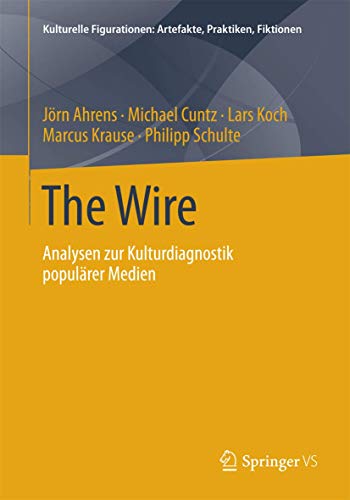 9783658012397: The Wire: Analysen zur Kulturdiagnostik populrer Medien (Kulturelle Figurationen: Artefakte, Praktiken, Fiktionen)