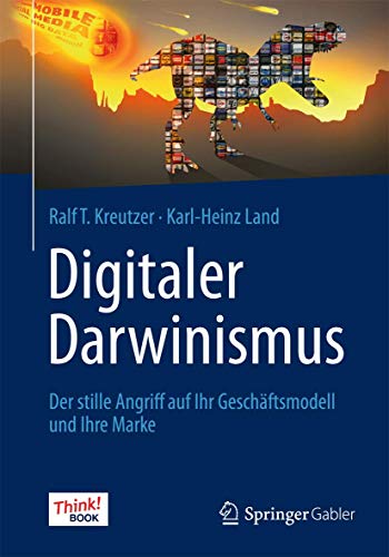 Digitaler Darwinismus: Der stille Angriff auf Ihr Geschäftsmodell und Ihre Marke. Das Think!Book - Kreutzer, Ralf T., Land, Karl-Heinz