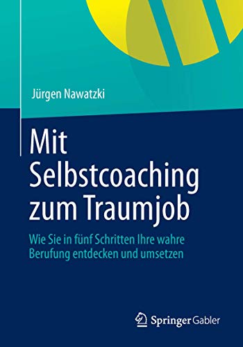 Stock image for Mit Selbstcoaching zum Traumjob : Wie Sie in fnf Schritten Ihre wahre Berufung entdecken und umsetzen for sale by Blackwell's