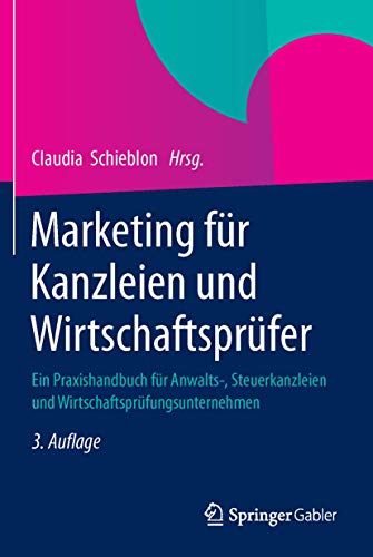 Marketing für Kanzleien und Wirtschaftsprüfer. Ein Praxishandbuch für Anwalts-, Steuerkanzleien u...