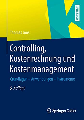 Stock image for Controlling, Kostenrechnung und Kostenmanagement : Grundlagen - Anwendungen - Instrumente for sale by Chiron Media