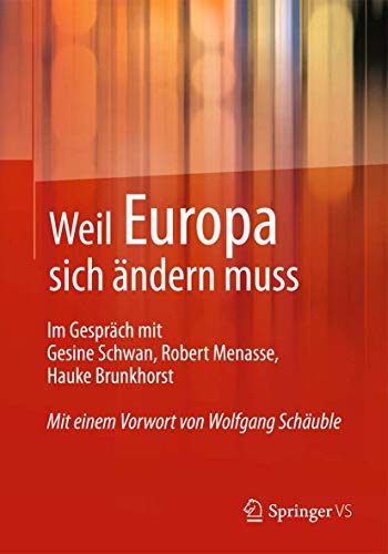 Stock image for Weil Europa sich ndern muss: Im Gesprch mit Gesine Schwan, Robert Menasse, Hauke Brunkhorst for sale by medimops