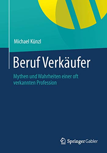 Stock image for Beruf: Verkufer! : Mythen und Wahrheiten einer oft verkannten Profession for sale by Blackwell's