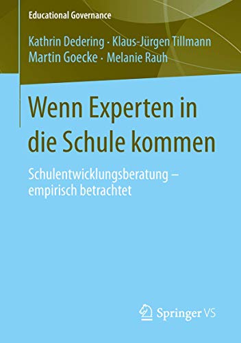 Wenn Experten in die Schule kommen: Schulentwicklungsberatung - empirisch betrachtet (Educational Governance, 23) (German Edition) (9783658014018) by Dedering, Kathrin