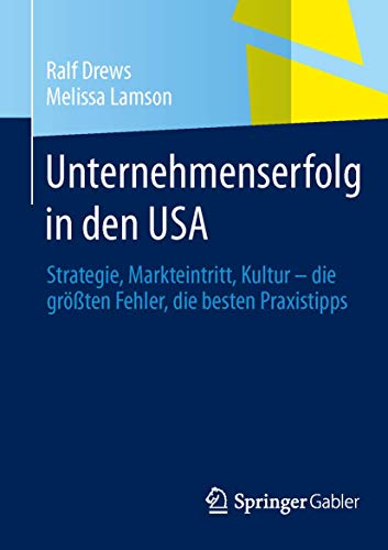 Stock image for Unternehmenserfolg in den USA : Strategie, Markteintritt, Kultur - die groten Fehler, die besten Praxistipps for sale by Chiron Media