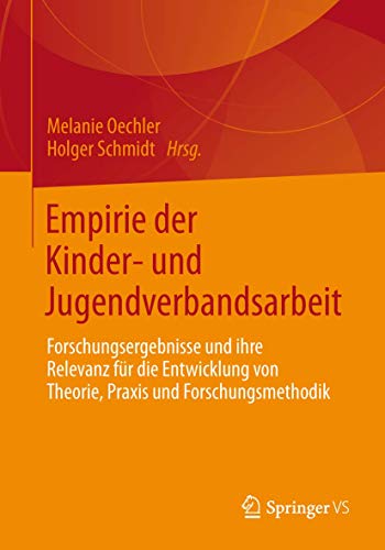 9783658014742: Empirie der Kinder- und Jugendverbandsarbeit: Forschungsergebnisse und ihre Relevanz fr die Entwicklung von Theorie, Praxis und Forschungsmethodik