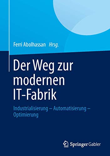 Stock image for Der Weg zur modernen IT-Fabrik: Industrialisierung - Automatisierung - Optimierung for sale by medimops