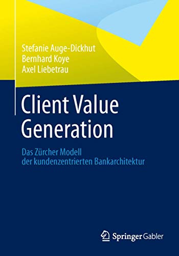 Stock image for Client Value Generation : Das Zurcher Modell der kundenzentrierten Bankarchitektur for sale by Chiron Media