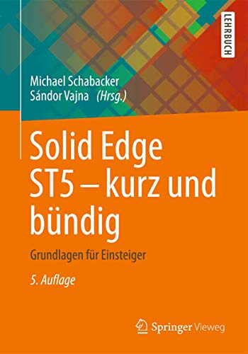 Beispielbild fr Solid Edge ST5 - kurz und bndig. Grundlagen fr Einsteiger. zum Verkauf von Gast & Hoyer GmbH