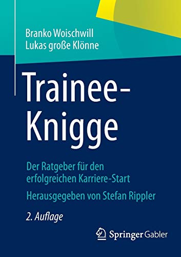 9783658017989: Trainee-Knigge: Der Ratgeber fr den erfolgreichen Karriere-Start