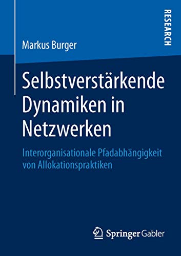 9783658018399: Selbstverstrkende Dynamiken in Netzwerken: Interorganisationale Pfadabhngigkeit von Allokationspraktiken