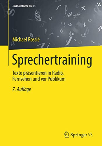 Sprechertraining: Texte präsentieren in Radio, Fernsehen und vor Publikum (Journalistische Praxis) - Rossié, Michael