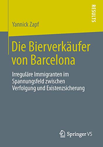 Die Bierverkäufer von Barcelona. Irreguläre Immigranten im Spannungsfeld zwischen Verfolgung und ...