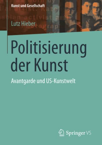 9783658020149: Politisierung der Kunst: Avantgarde und US-Kunstwelt (Kunst und Gesellschaft)