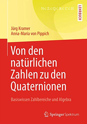 Stock image for Von den natrlichen Zahlen zu den Quaternionen: Basiswissen Zahlbereiche und Algebra for sale by medimops