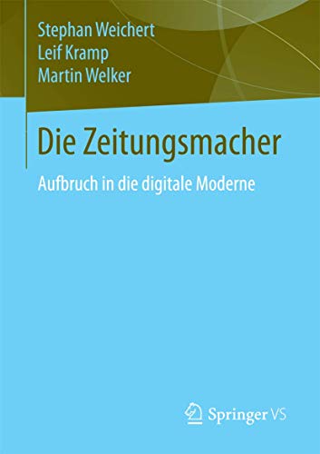 Beispielbild fr Die Zeitungsmacher: Aufbruch in die digitale Moderne (German Edition) zum Verkauf von medimops