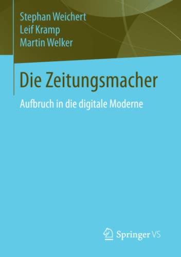 9783658021030: Die Zeitungsmacher: Aufbruch in die digitale Moderne