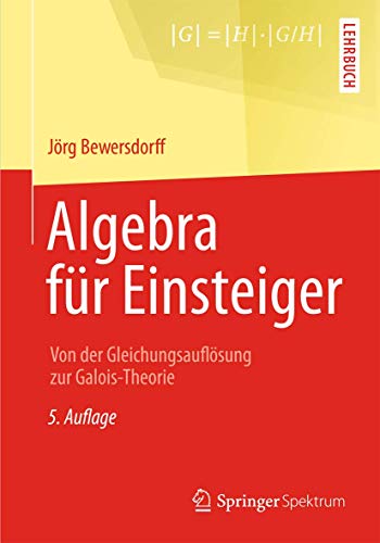 Algebra fÃ¼r Einsteiger: Von der GleichungsauflÃ¶sung zur Galois-Theorie (German Edition) (9783658022617) by JÃ¶rg Bewersdorff