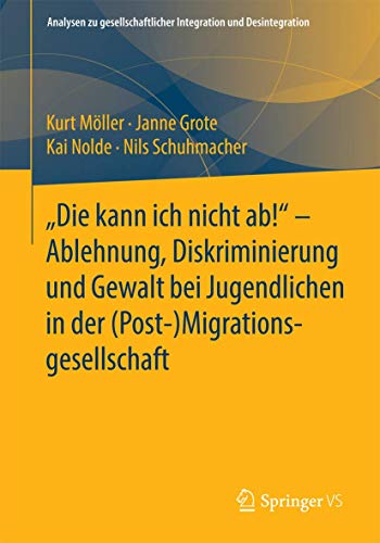 Beispielbild fr Die kann ich nicht ab!" - Ablehnung, Diskriminierung und Gewalt bei Jugendlichen in der (Post-) Migrationsgesellschaft (Analysen zu gesellschaftlicher Integration und Desintegration) zum Verkauf von Latina Lavapies Antiquariat von Godin