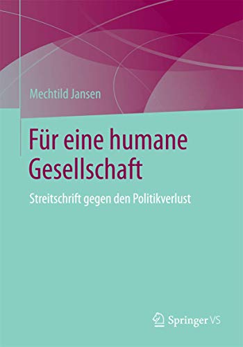 Beispielbild fr Fur Eine Humane Gesellschaft: Streitschrift Gegen Den Politikverlust (German Edition) zum Verkauf von medimops