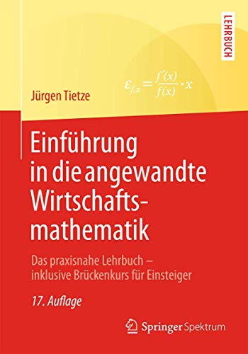 Beispielbild fr Einfhrung in die angewandte Wirtschaftsmathematik: Das praxisnahe Lehrbuch - inklusive Brckenkurs fr Einsteiger zum Verkauf von medimops