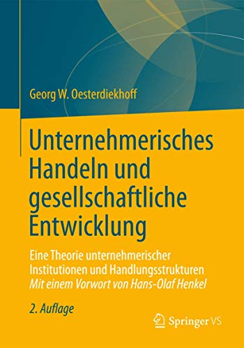 Unternehmerisches Handeln und gesellschaftliche Entwicklung: Eine Theorie unternehmerischer Institutionen und Handlungsstrukturen (German Edition) (9783658023850) by Oesterdiekhoff, Georg W.
