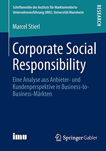9783658024956: Corporate Social Responsibility: Eine Analyse aus Anbieter- und Kundenperspektive in Business-to-Business-Mrkten (Schriftenreihe des Instituts fr ... (IMU), Universitt Mannheim)