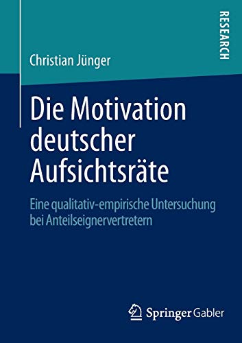 Stock image for Die Motivation deutscher Aufsichtsrate : Eine qualitativ-empirische Untersuchung bei Anteilseignervertretern for sale by Chiron Media