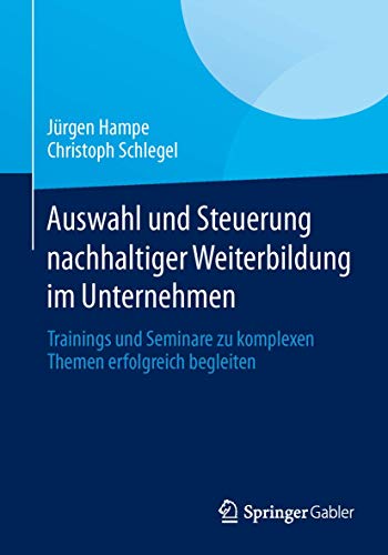 Stock image for Auswahl und Steuerung nachhaltiger Weiterbildung im Unternehmen : Trainings und Seminare zu komplexen Themen erfolgreich begleiten for sale by Chiron Media