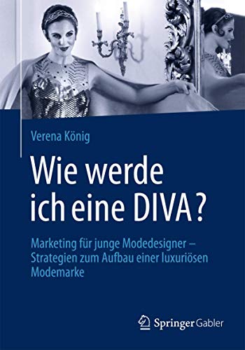 Beispielbild fr Wie werde ich eine DIVA? : Marketing fr junge Modedesigner - Strategien zum Aufbau einer luxurisen Modemarke zum Verkauf von Blackwell's