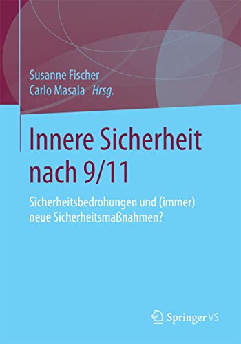 9783658026370: Innere Sicherheit nach 9/11: Sicherheitsbedrohungen und (immer) neue Sicherheitsmanahmen?