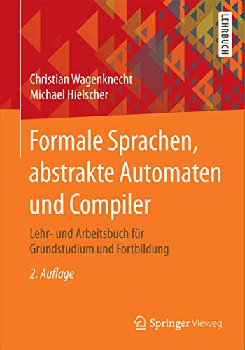 Stock image for Formale Sprachen, abstrakte Automaten und Compiler: Lehr- und Arbeitsbuch fr Grundstudium und Fortbildung for sale by medimops