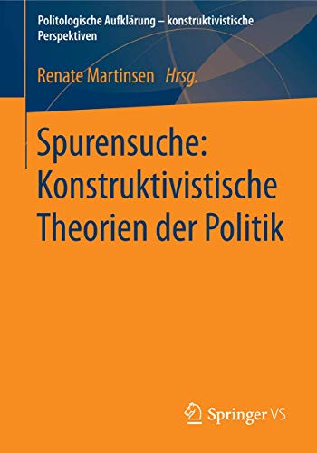 Stock image for Spurensuche: Konstruktivistische Theorien Der Politik (Politologische Aufklarung - konstruktivistische Perspektiven) for sale by Chiron Media