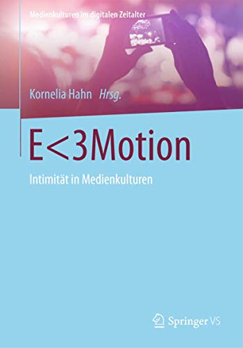 9783658027315: E<3Motion: Intimitt in Medienkulturen (Medienkulturen im digitalen Zeitalter)