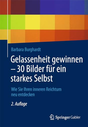 9783658027605: Gelassenheit gewinnen - 30 Bilder fr ein starkes Selbst: Wie Sie Ihren inneren Reichtum neu entdecken