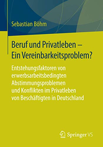 Stock image for Beruf und Privatleben - Ein Vereinbarkeitsproblem?: Entstehungsfaktoren von erwerbsarbeitsbedingten Abstimmungsproblemen und Konflikten im Privatleben von Beschftigten in Deutschland (German Edition) for sale by Lucky's Textbooks