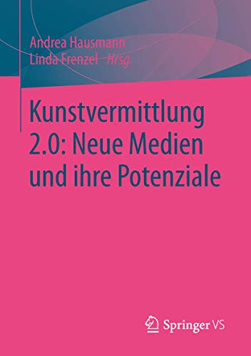 9783658028688: Kunstvermittlung 2.0: Neue Medien und ihre Potenziale: Neue Medien und ihre Potenziale (German Edition)