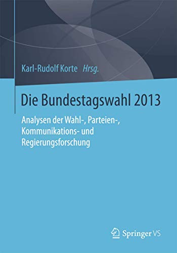 Stock image for Die Bundestagswahl 2013 : Analysen der Wahl-, Parteien-, Kommunikations- und Regierungsforschung for sale by Chiron Media